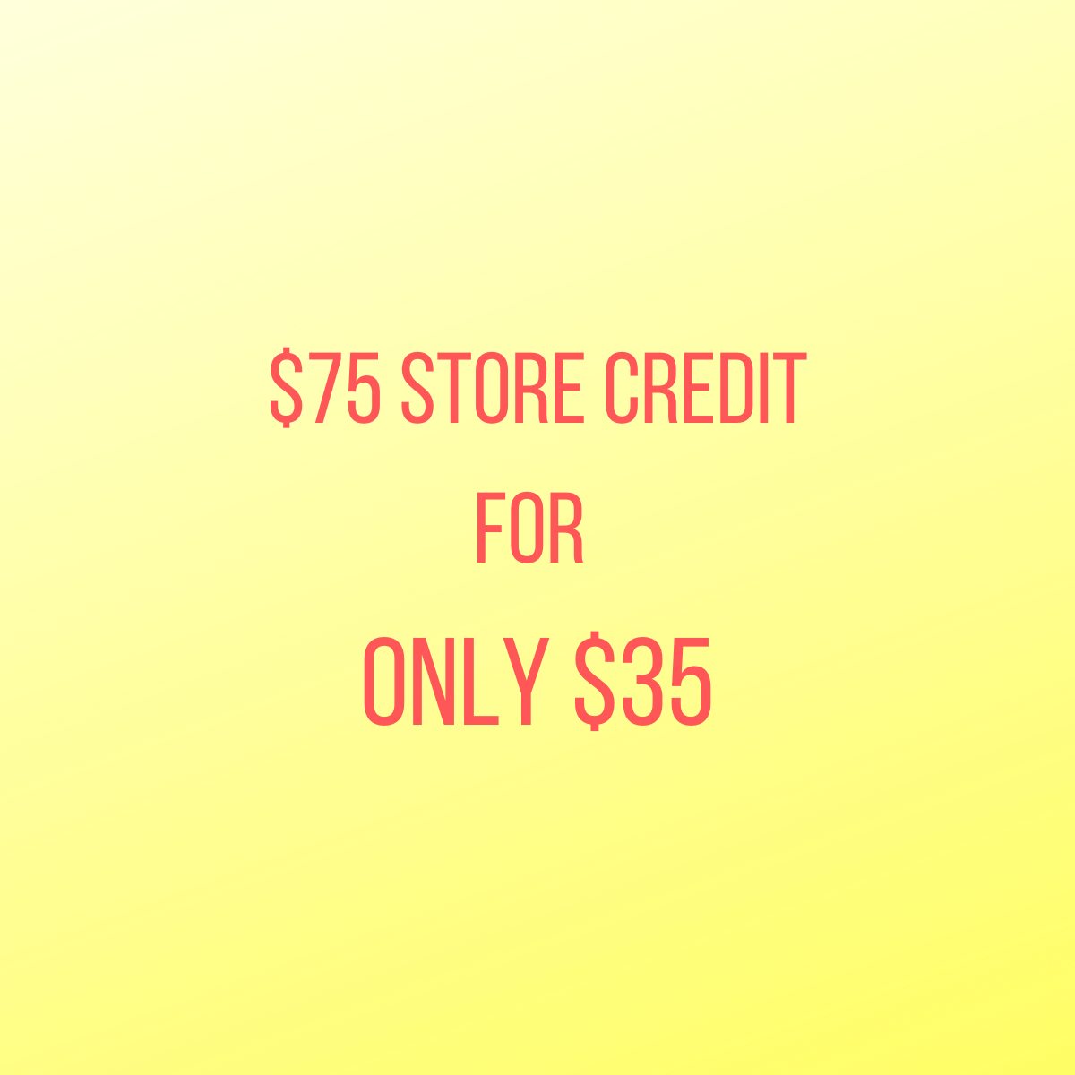 $75 FUTURE CREDIT - ONLY 2 AVAILABLE
