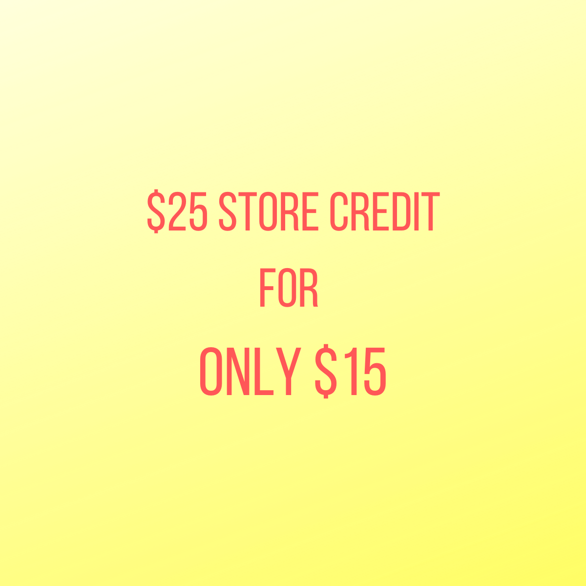 $25 FUTURE CREDIT - ONLY 4 AVAILABLE